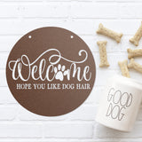 Welcome We Hope You Like Dog Hair ~ Custom Porch Sign | Metal Porch Sign | Custom Gifts | Personalized Steel Sign