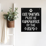 All Guest Must Be Approved By The Dog ~ Custom Porch Sign | Metal Porch Sign | Custom Gifts | Personalized Steel Sign