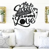 The Secret Ingredient Is Always Love ~ Outdoor Metal Sign, Metal Sign, Wedding Gift, Personalized Sign, Gift For Couple, Metal Wall Art