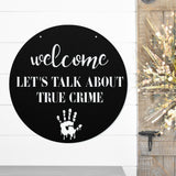Welcome Let's Talk About True Crime ~ Outdoor Metal Sign, Door Hanger Sign, Last Name Sign, Personalized Metal Sign, Gift For Couple, Porch