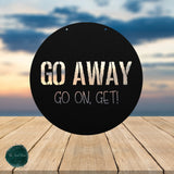 Go Away Go On, Get! ~ Outdoor Metal Sign, Unwelcome Sign, No Soliciting Sign, Not Welcome Sign, Funny Porch Sign, Metal Sign