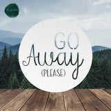 Go Away Please ~ Outdoor Metal Sign, Door Hanger Sign, Personalized Metal Sign, Custom Gift, Porch Sign, Unwelcome Sign, No Soliciting Sign