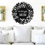 We Love You Mom ~ Metal Sign - Outdoor Sign - Personalized Home Sign - Gift For Her